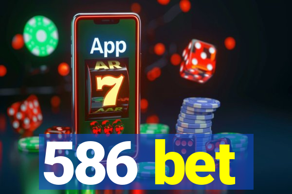 586 bet